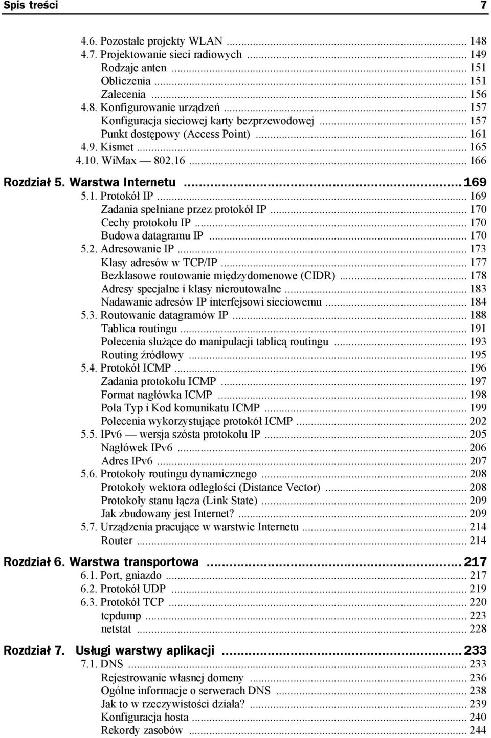 .. 169 Zadania spełniane przez protokół IP... 170 Cechy protokołu IP... 170 Budowa datagramu IP... 170 5.2. Adresowanie IP... 173 Klasy adresów w TCP/IP.