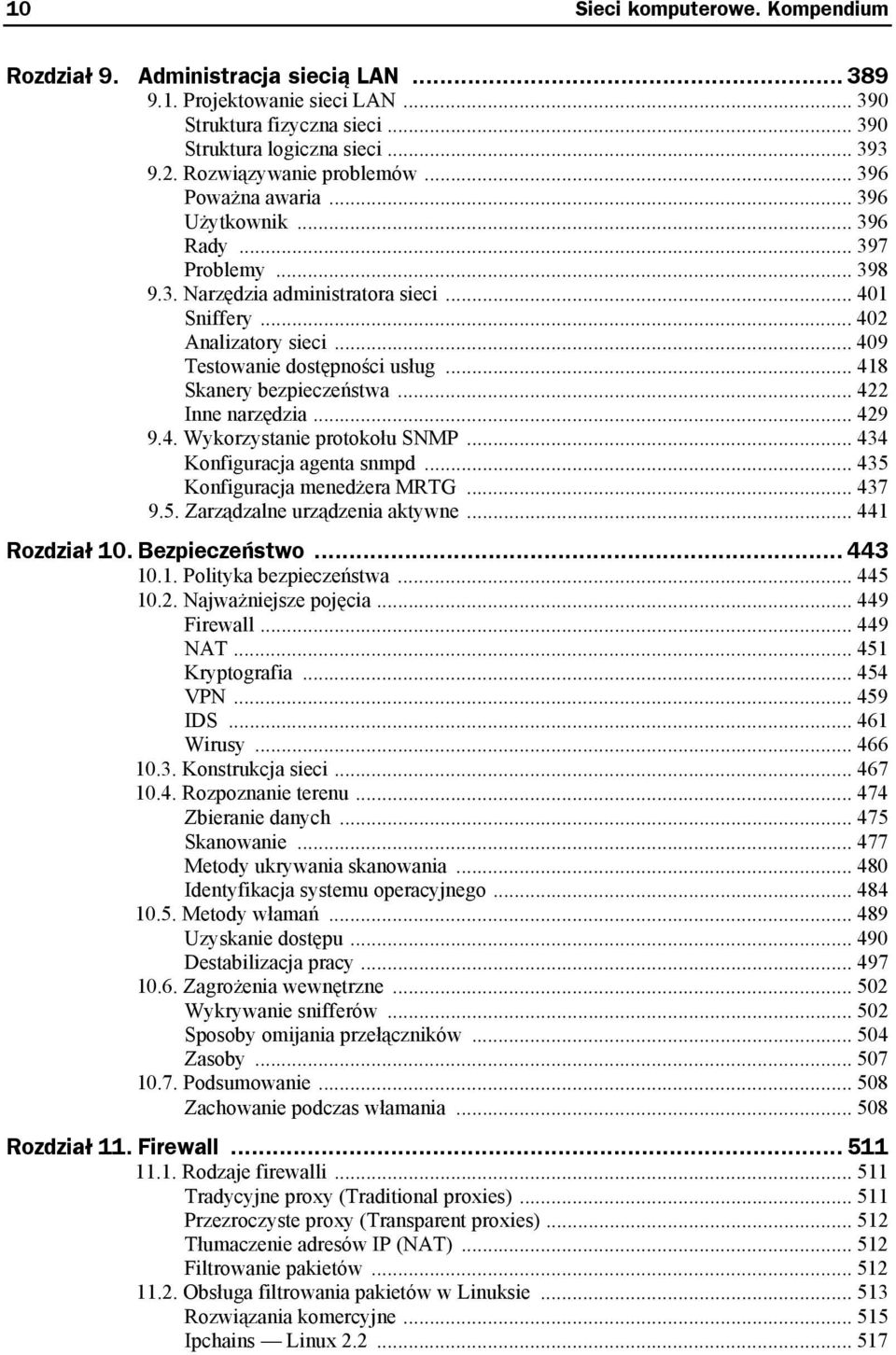 .. 409 Testowanie dostępności usług... 418 Skanery bezpieczeństwa... 422 Inne narzędzia... 429 9.4. Wykorzystanie protokołu SNMP... 434 Konfiguracja agenta snmpd... 435 Konfiguracja menedżera MRTG.