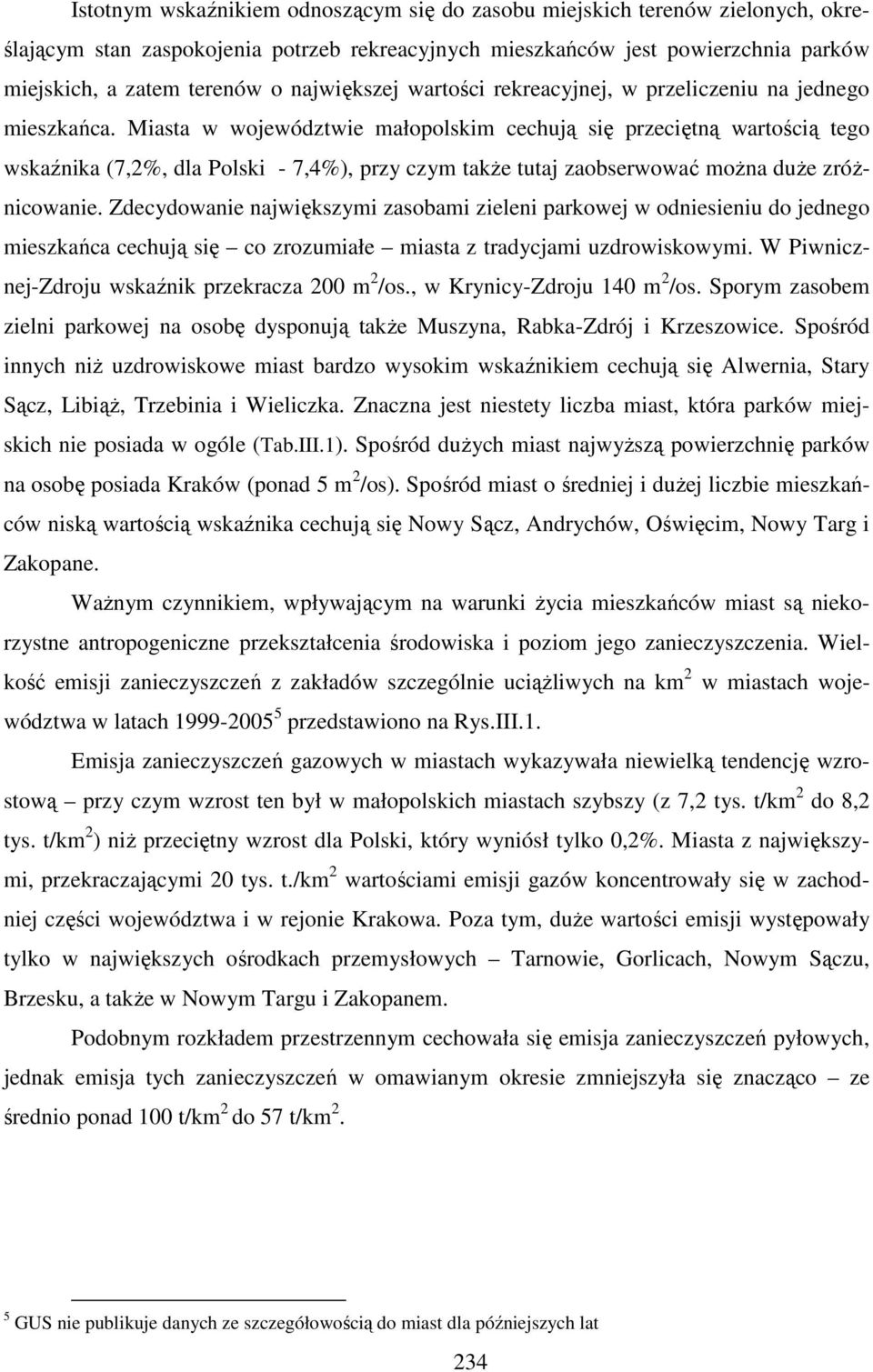 Miasta w województwie małopolskim cechują się przeciętną wartością tego wskaźnika (7,2%, dla Polski - 7,4%), przy czym także tutaj zaobserwować można duże zróżnicowanie.