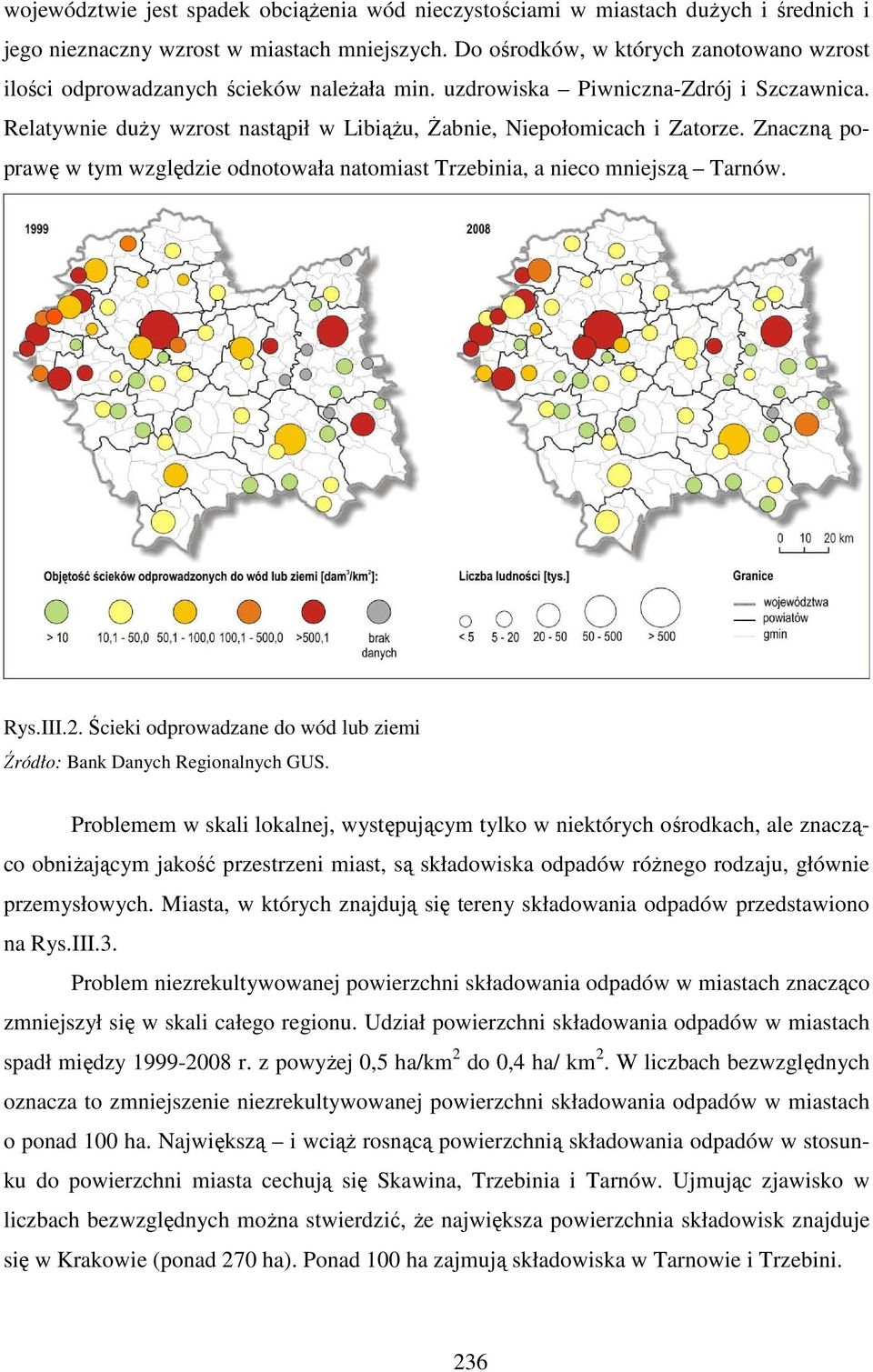 Relatywnie duży wzrost nastąpił w Libiążu, Żabnie, Niepołomicach i Zatorze. Znaczną poprawę w tym względzie odnotowała natomiast Trzebinia, a nieco mniejszą Tarnów. Rys.III.2.