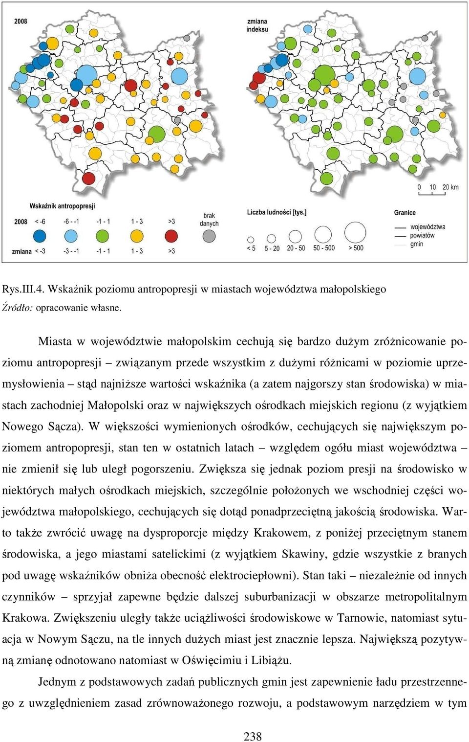 wskaźnika (a zatem najgorszy stan środowiska) w miastach zachodniej Małopolski oraz w największych ośrodkach miejskich regionu (z wyjątkiem Nowego Sącza).