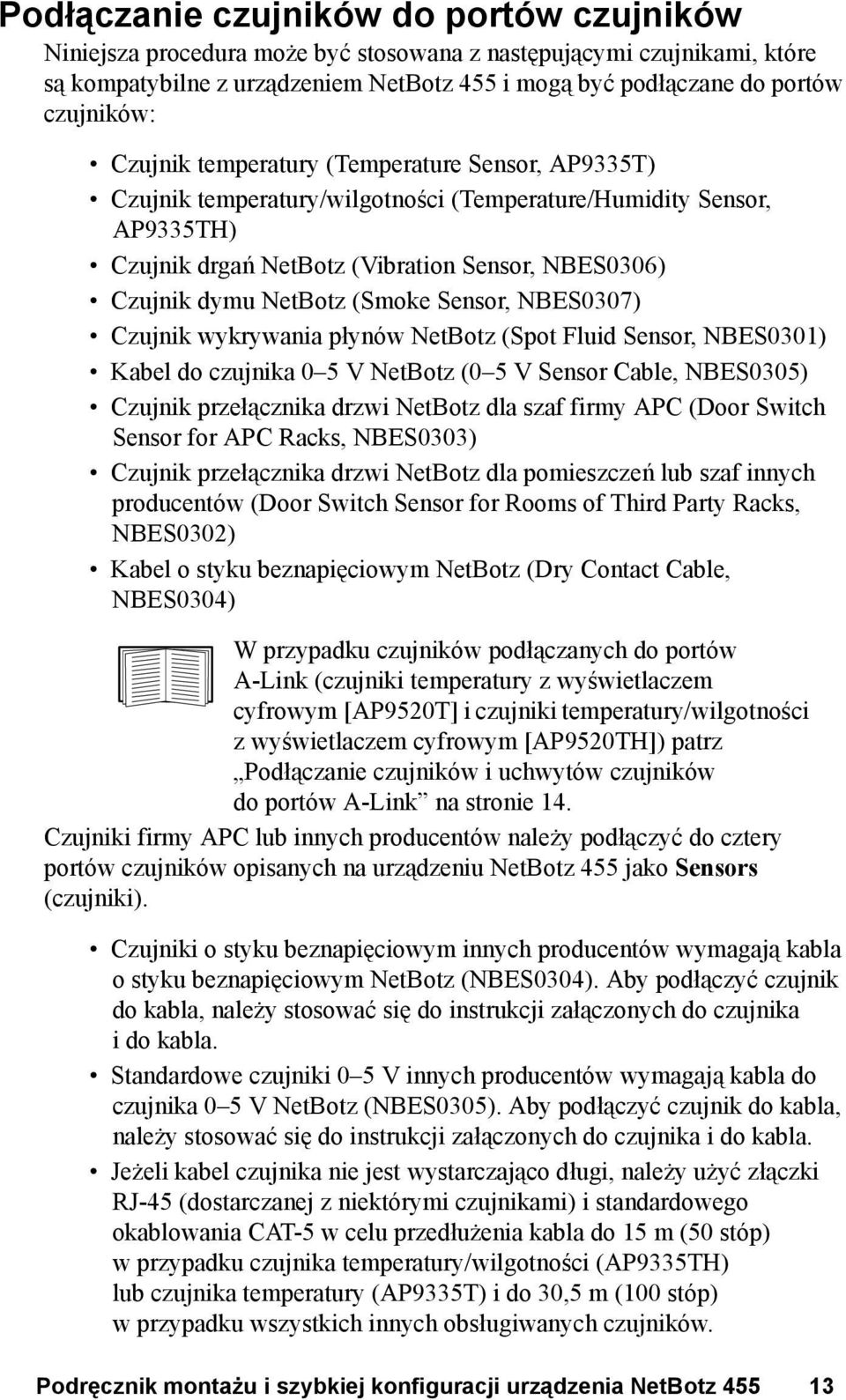 (Smoke Sensor, NBES0307) Czujnik wykrywania płynów NetBotz (Spot Fluid Sensor, NBES0301) Kabel do czujnika 0 5 V NetBotz (0 5 V Sensor Cable, NBES0305) Czujnik przełącznika drzwi NetBotz dla szaf