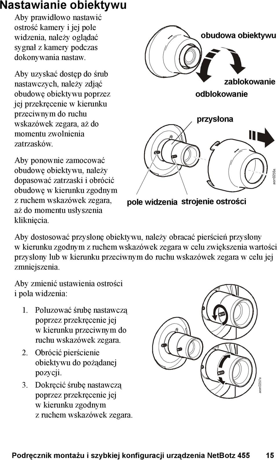 obudowa obiektywu zablokowanie odblokowanie przysłona Aby ponownie zamocować obudowę obiektywu, należy dopasować zatrzaski i obrócić obudowę w kierunku zgodnym z ruchem wskazówek zegara, aż do