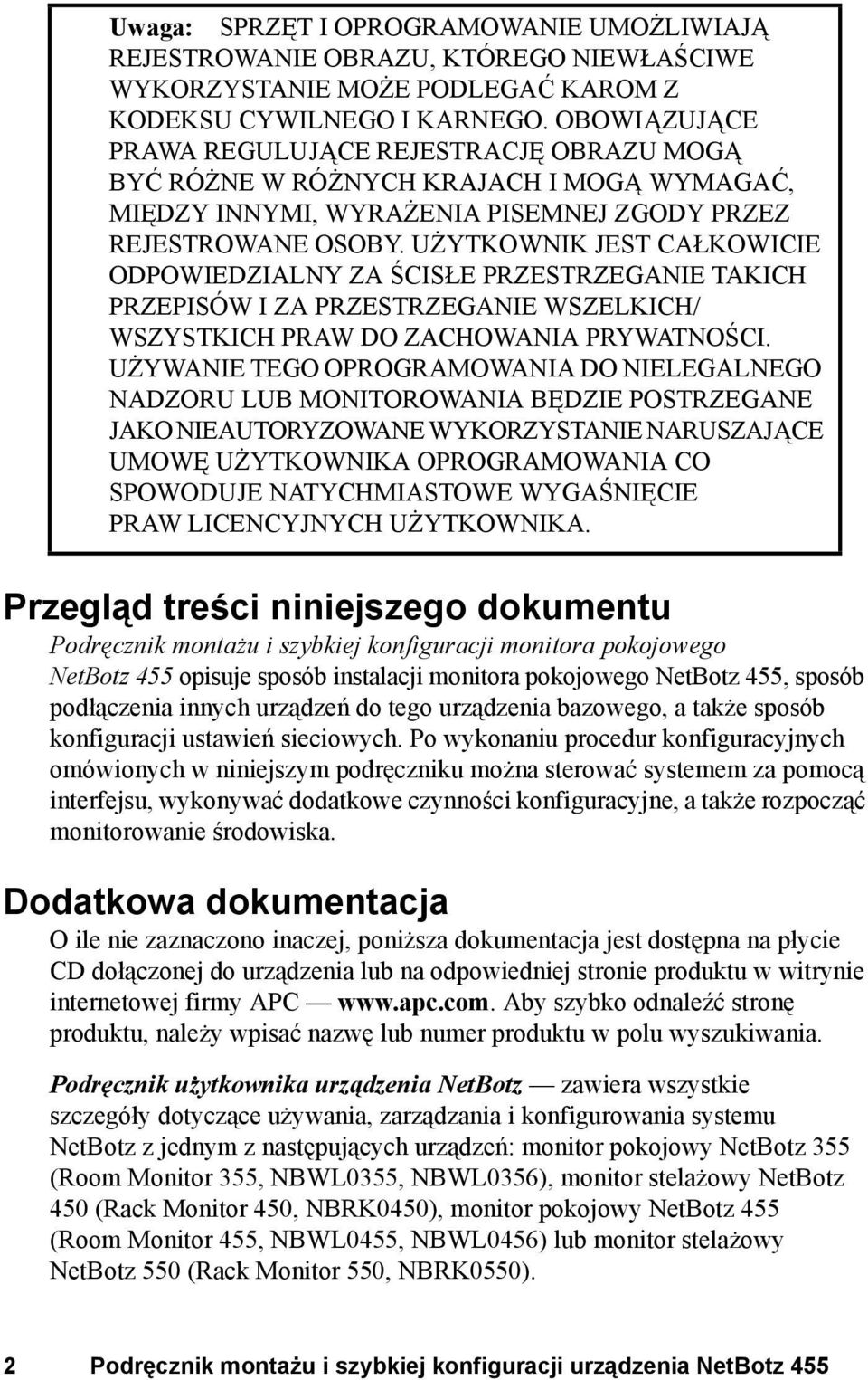 UŻYTKOWNIK JEST CAŁKOWICIE ODPOWIEDZIALNY ZA ŚCISŁE PRZESTRZEGANIE TAKICH PRZEPISÓW I ZA PRZESTRZEGANIE WSZELKICH/ WSZYSTKICH PRAW DO ZACHOWANIA PRYWATNOŚCI.