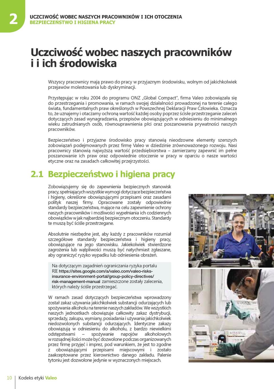 Przystępując w roku 2004 do programu ONZ Global Compact, firma Valeo zobowiązała się do przestrzegania i promowania, w ramach swojej działalności prowadzonej na terenie całego świata, fundamentalnych