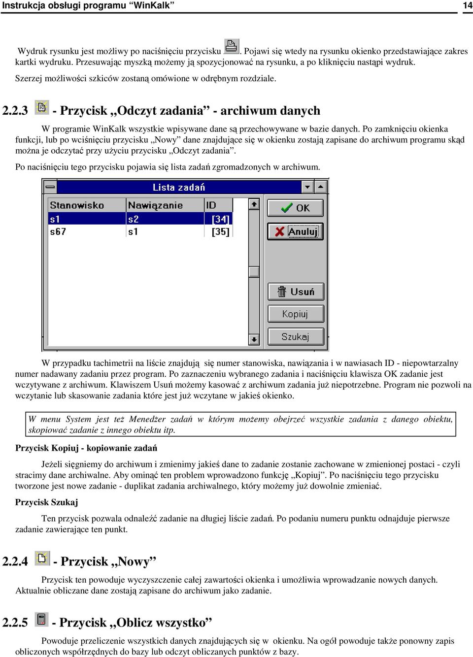 2.3 - Przycisk Odczyt zadania - archiwum danych W programie WinKalk wszystkie wpisywane dane są przechowywane w bazie danych.