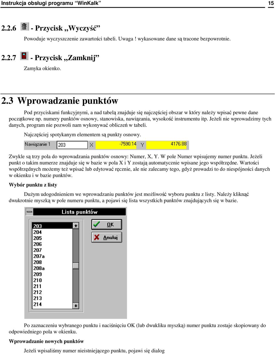 Najczęściej spotykanym elementem są punkty osnowy. Zwykle są trzy pola do wprowadzania punktów osnowy: Numer, X, Y. W pole Numer wpisujemy numer punktu.