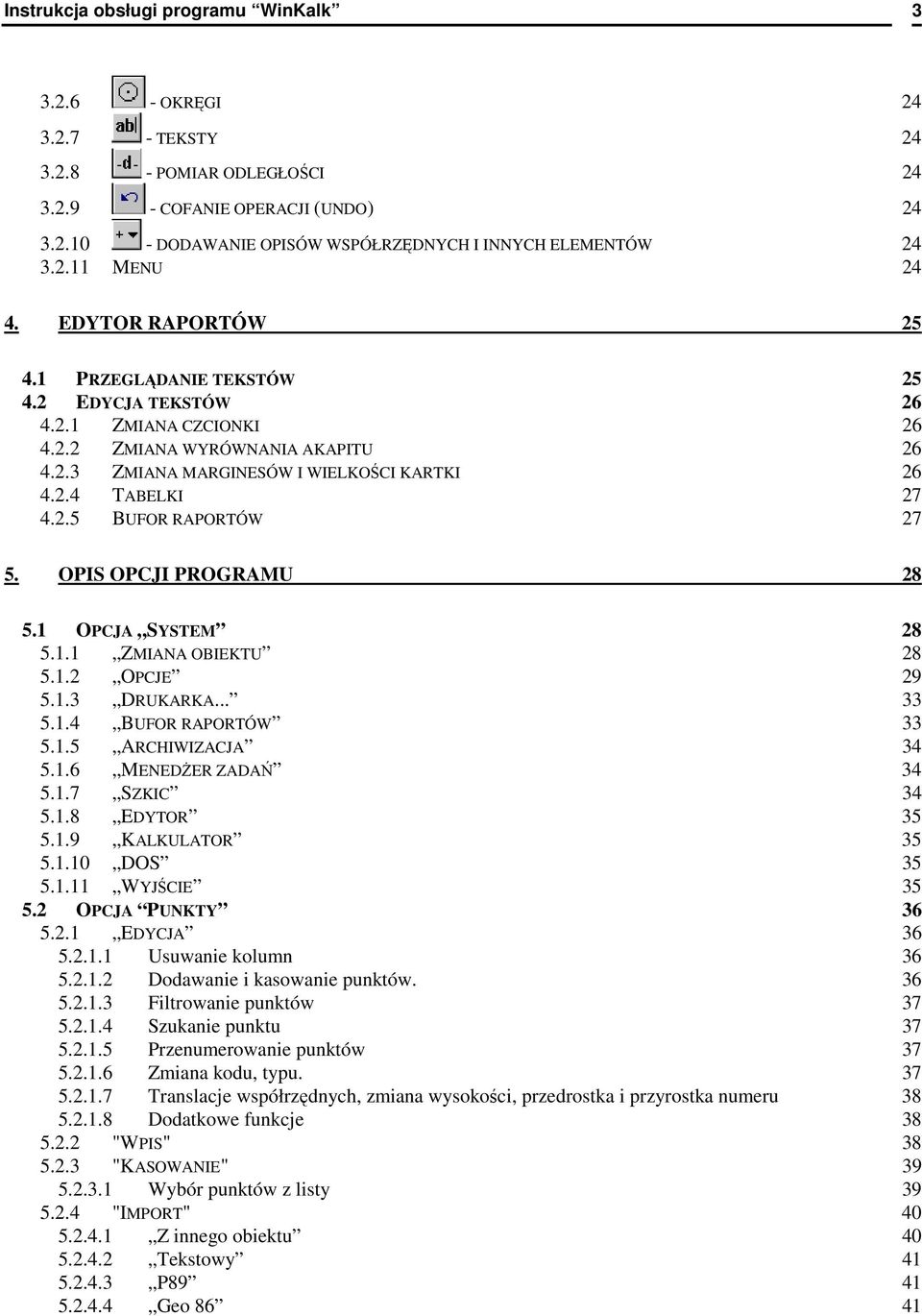 2.5 BUFOR RAPORTÓW 27 5. OPIS OPCJI PROGRAMU 28 5.1 OPCJA SYSTEM 28 5.1.1 ZMIANA OBIEKTU 28 5.1.2 OPCJE 29 5.1.3 DRUKARKA... 33 5.1.4 BUFOR RAPORTÓW 33 5.1.5 ARCHIWIZACJA 34 5.1.6 MENEDśER ZADAŃ 34 5.