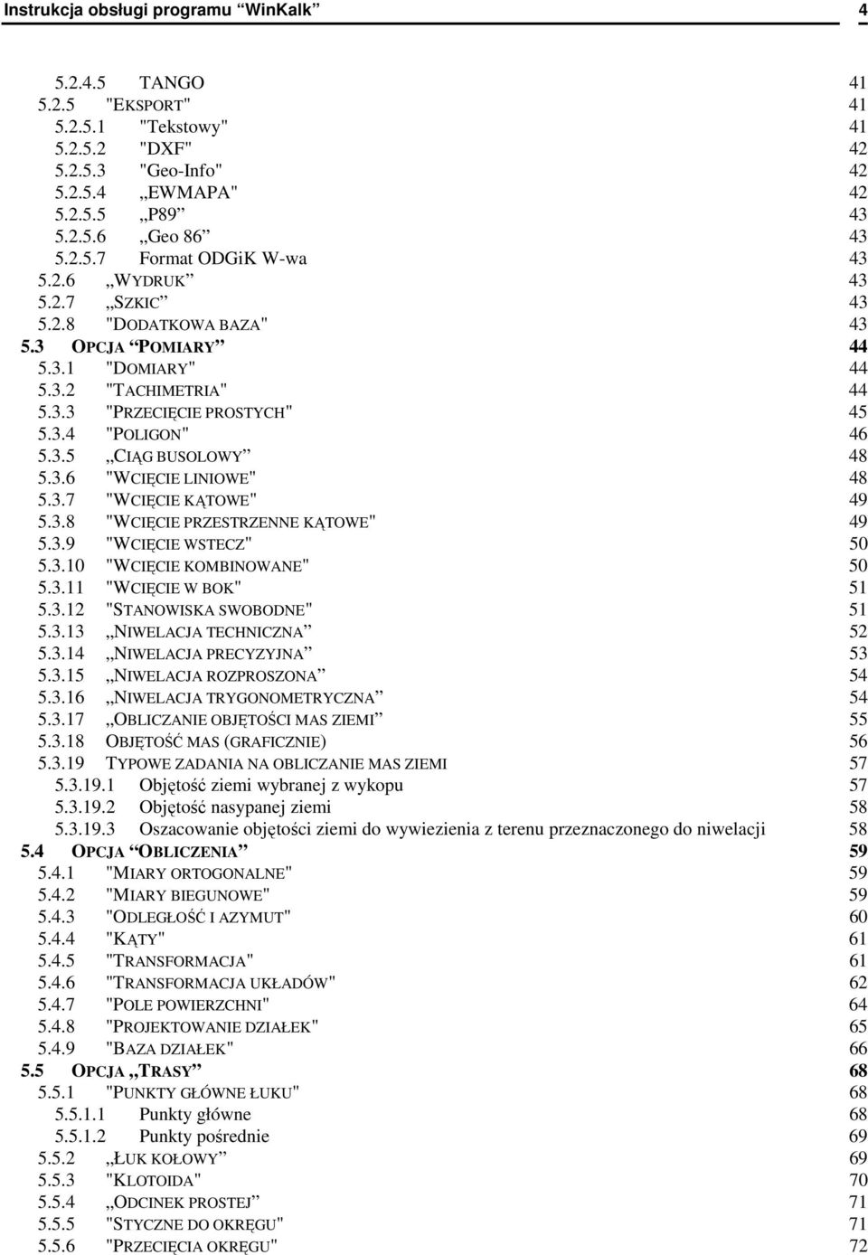 3.7 "WCIĘCIE KĄTOWE" 49 5.3.8 "WCIĘCIE PRZESTRZENNE KĄTOWE" 49 5.3.9 "WCIĘCIE WSTECZ" 50 5.3.10 "WCIĘCIE KOMBINOWANE" 50 5.3.11 "WCIĘCIE W BOK" 51 5.3.12 "STANOWISKA SWOBODNE" 51 5.3.13 NIWELACJA TECHNICZNA 52 5.