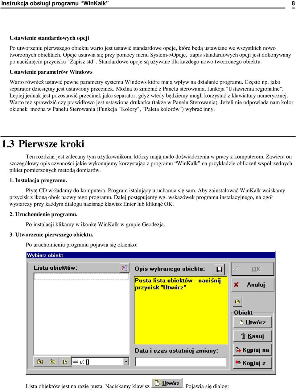 Standardowe opcje są uŝywane dla kaŝdego nowo tworzonego obiektu. Ustawienie parametrów Windows Warto równieŝ ustawić pewne parametry systemu Windows które mają wpływ na działanie programu. Często np.