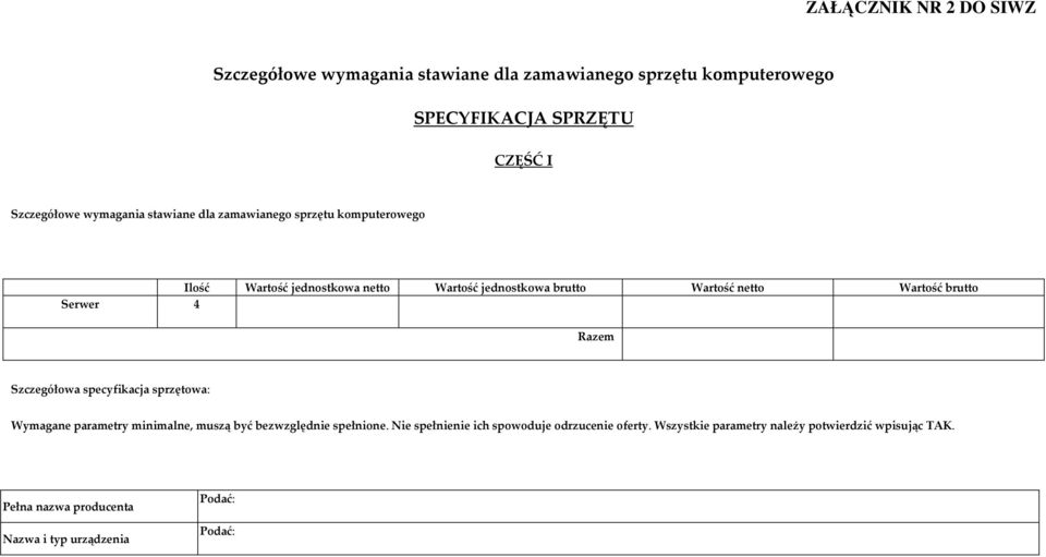 Wartość brutto Serwer 4 Razem Szczegółowa specyfikacja sprzętowa: Wymagane parametry minimalne, muszą być bezwzględnie spełnione.