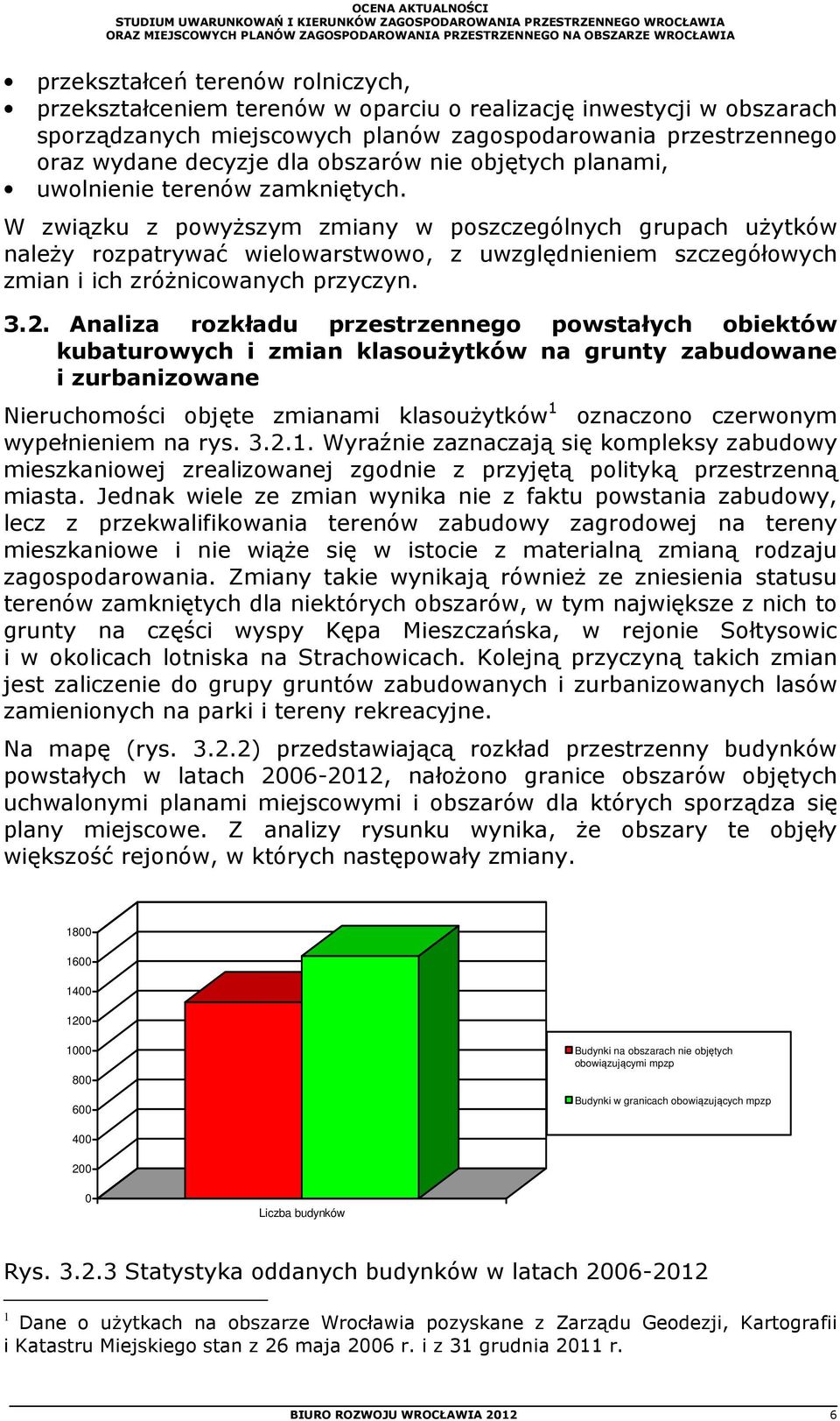 W związku z powyższym zmiany w poszczególnych grupach użytków należy rozpatrywać wielowarstwowo, z uwzględnieniem szczegółowych zmian i ich zróżnicowanych przyczyn. 3.2.