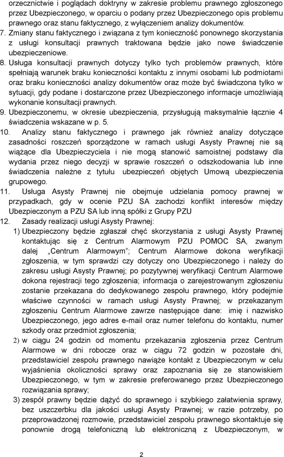 Usługa konsultacji prawnych dotyczy tylko tych problemów prawnych, które spełniają warunek braku konieczności kontaktu z innymi osobami lub podmiotami oraz braku konieczności analizy dokumentów oraz