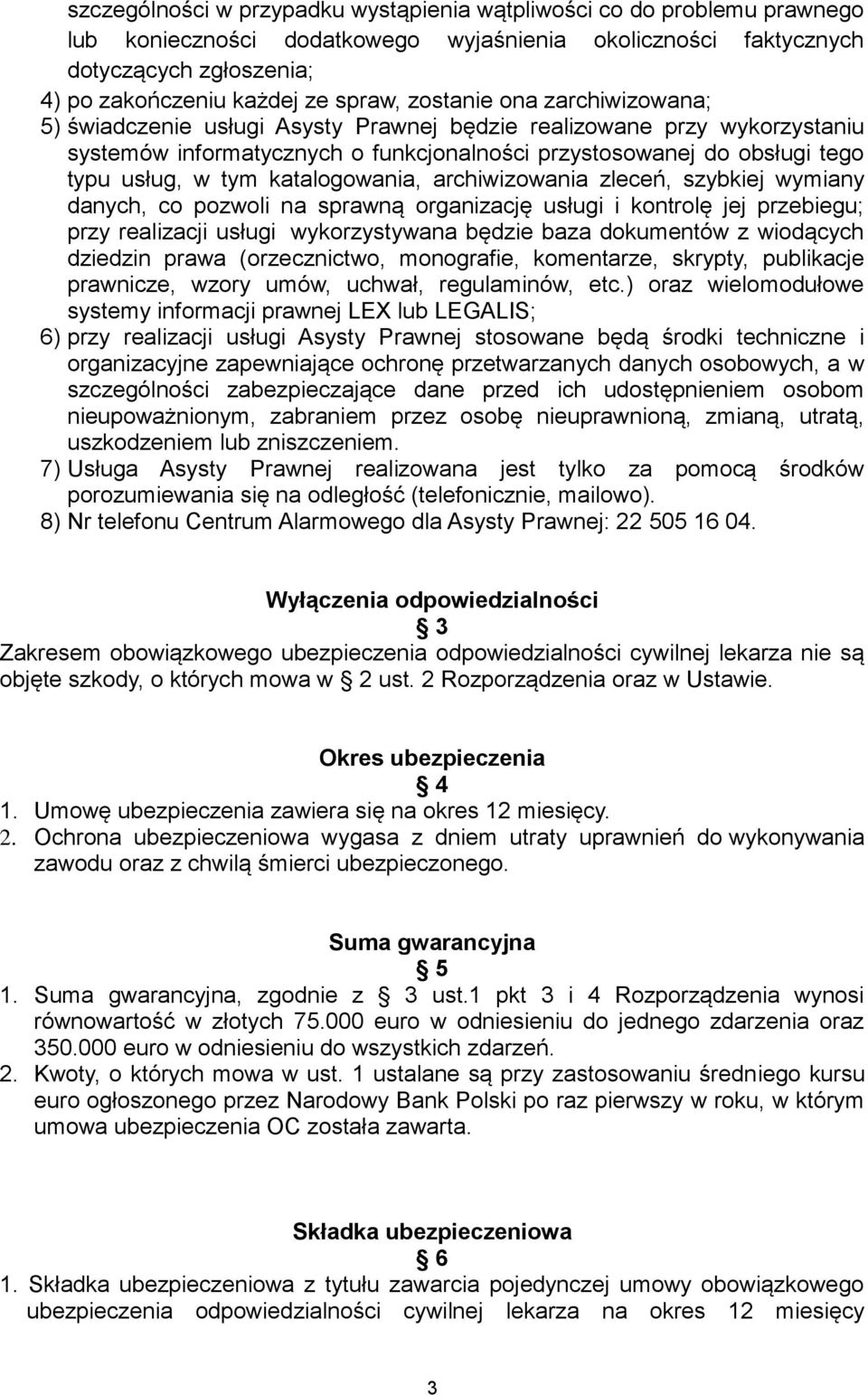 katalogowania, archiwizowania zleceń, szybkiej wymiany danych, co pozwoli na sprawną organizację usługi i kontrolę jej przebiegu; przy realizacji usługi wykorzystywana będzie baza dokumentów z