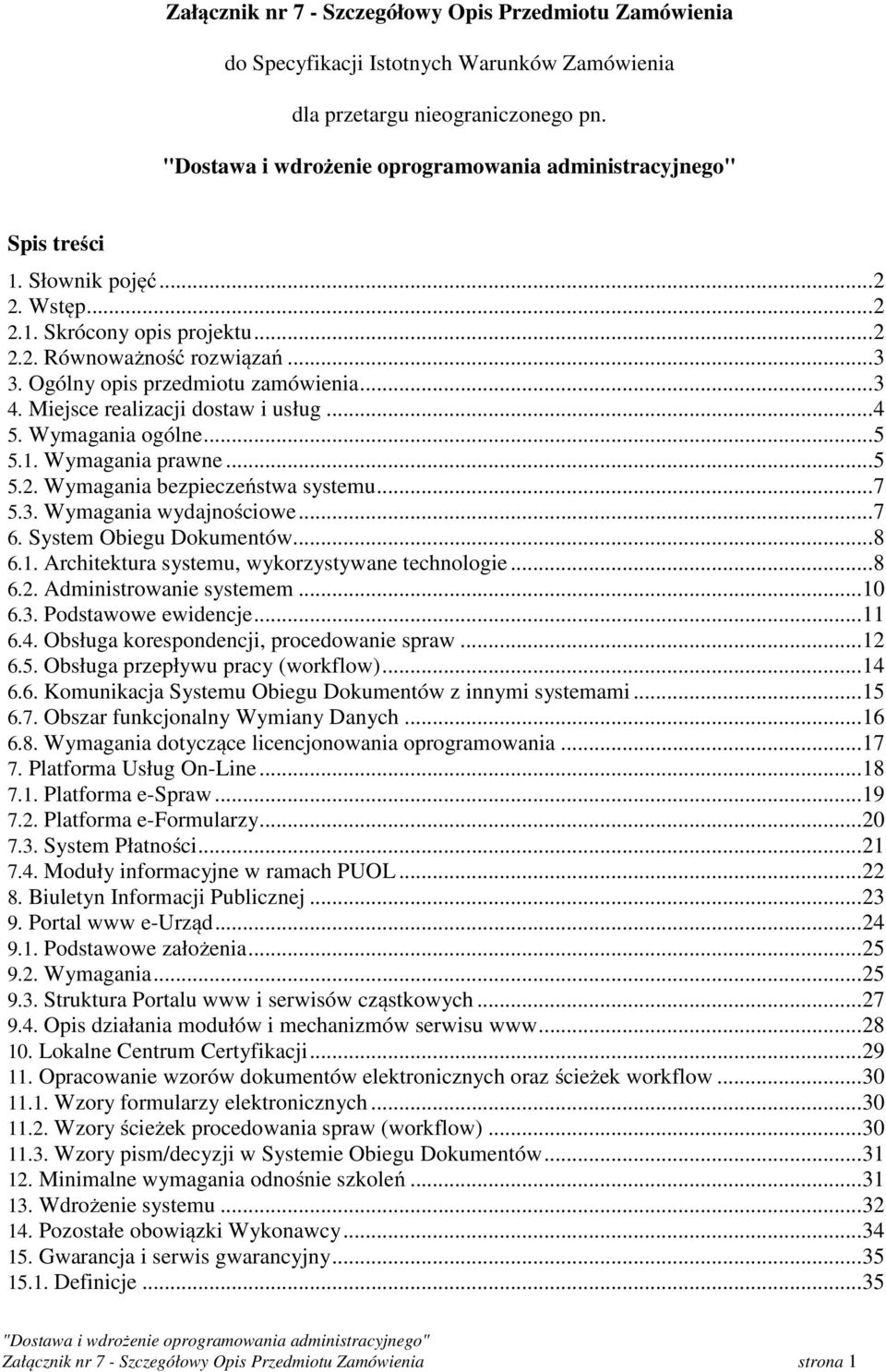 ..7 6. System Obiegu Dokumentów...8 6.1. Architektura systemu, wykorzystywane technologie...8 6.2. Administrowanie systemem...10 6.3. Podstawowe ewidencje...11 6.4.