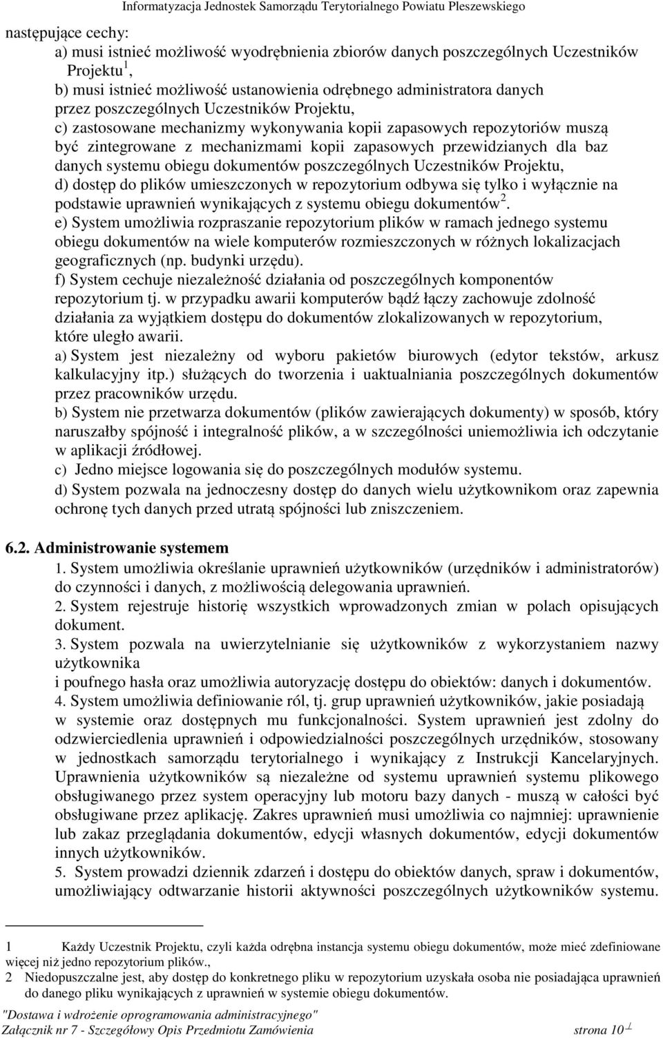 obiegu dokumentów poszczególnych Uczestników Projektu, d) dostęp do plików umieszczonych w repozytorium odbywa się tylko i wyłącznie na podstawie uprawnień wynikających z systemu obiegu dokumentów 2.