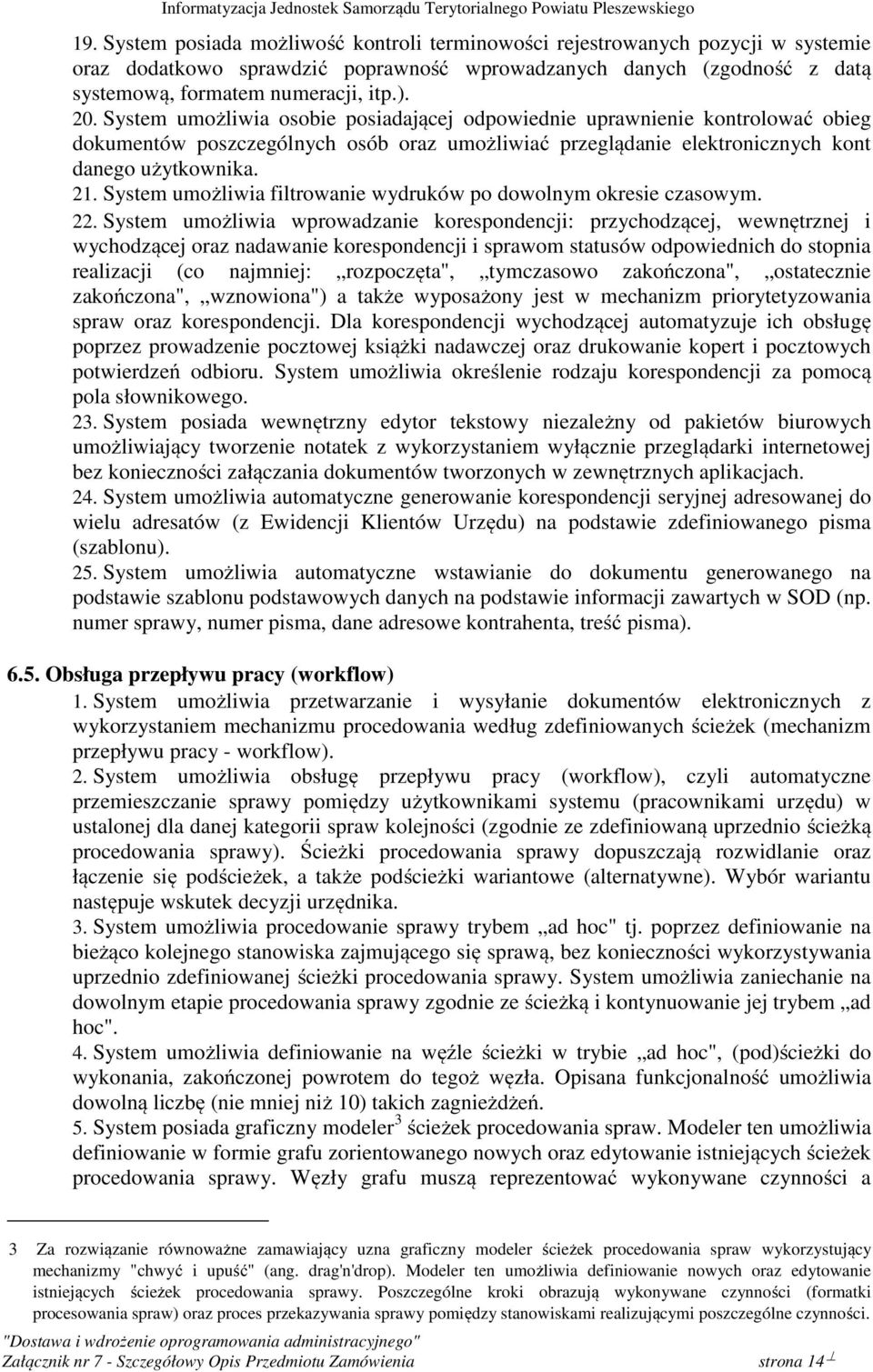 System umożliwia filtrowanie wydruków po dowolnym okresie czasowym. 22.