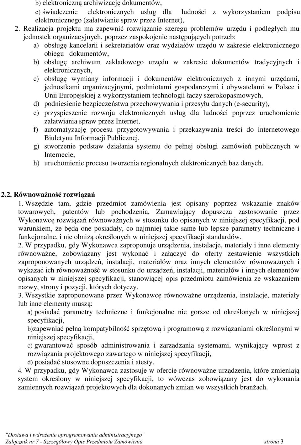 wydziałów urzędu w zakresie elektronicznego obiegu dokumentów, b) obsługę archiwum zakładowego urzędu w zakresie dokumentów tradycyjnych i elektronicznych, c) obsługę wymiany informacji i dokumentów