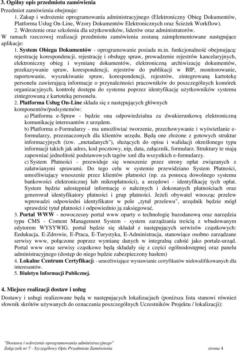 Wdrożenie oraz szkolenia dla użytkowników, liderów oraz administratorów. W ramach rzeczowej realizacji przedmiotu zamówienia zostaną zaimplementowane następujące aplikacje: 1.