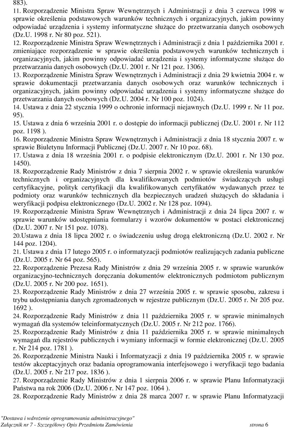 systemy informatyczne służące do przetwarzania danych osobowych (Dz.U. 1998 r. Nr 80 poz. 521). 12. Rozporządzenie Ministra Spraw Wewnętrznych i Administracji z dnia 1 października 2001 r.