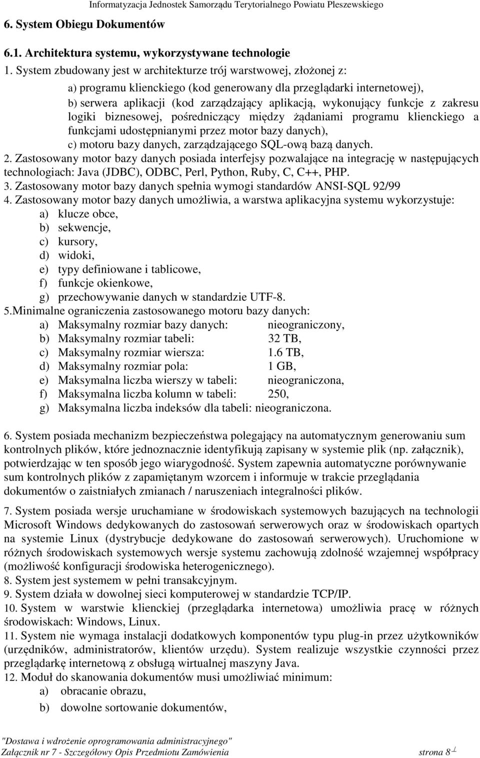 funkcje z zakresu logiki biznesowej, pośredniczący między żądaniami programu klienckiego a funkcjami udostępnianymi przez motor bazy danych), c) motoru bazy danych, zarządzającego SQL-ową bazą danych.