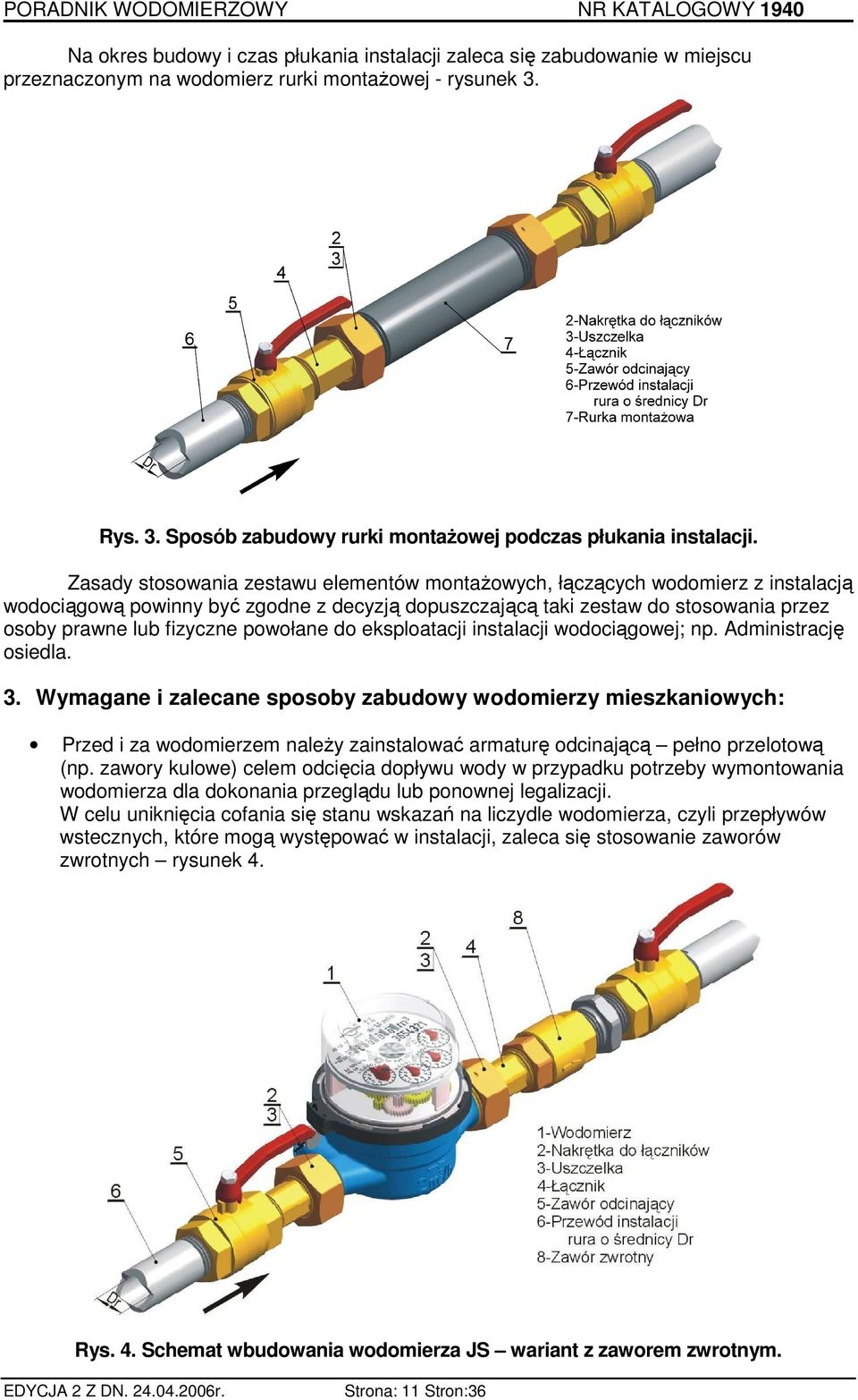 powołane do eksploatacji instalacji wodociągowej; np. Administrację osiedla. 3.