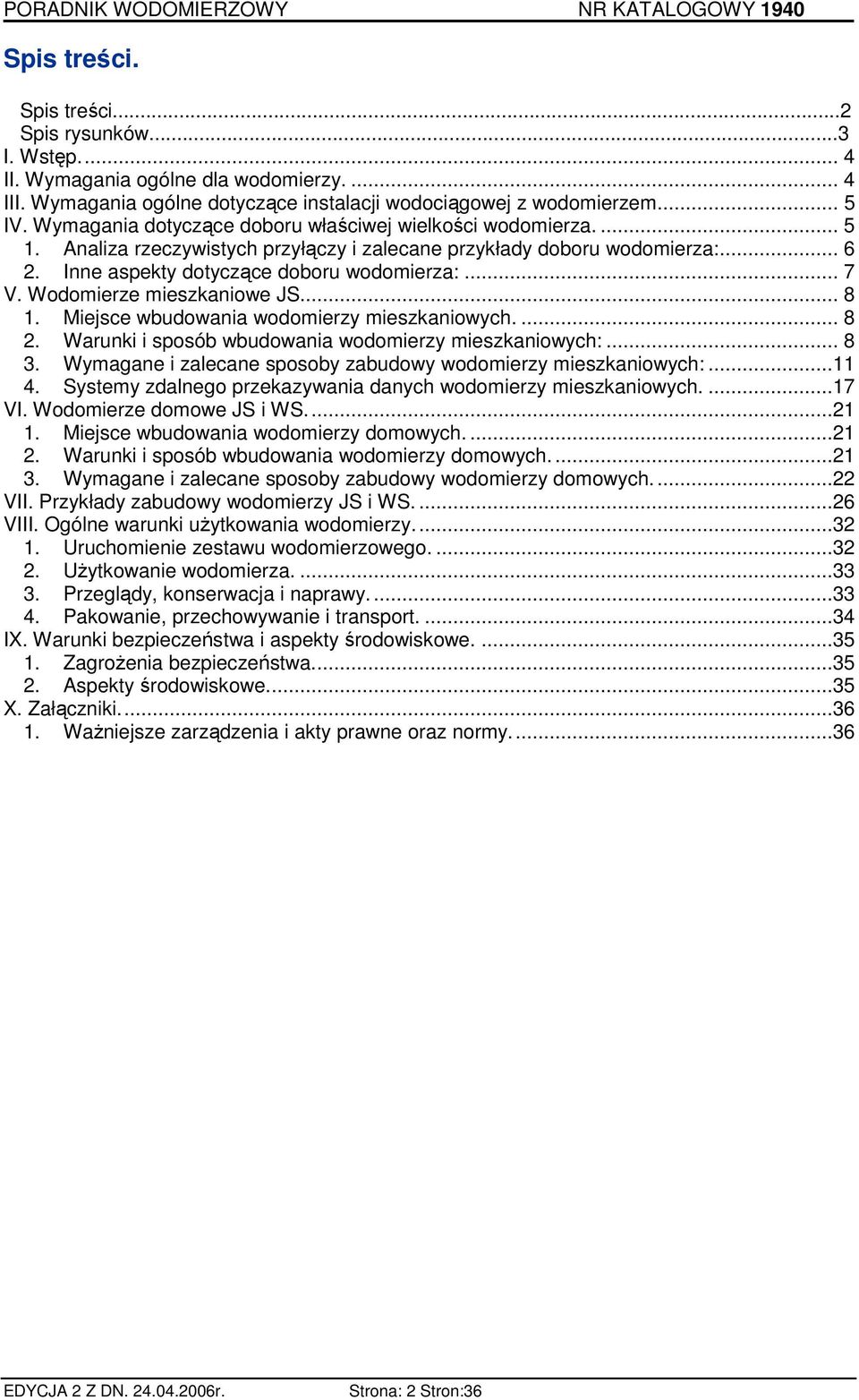 Wodomierze mieszkaniowe JS... 8 1. Miejsce wbudowania wodomierzy mieszkaniowych.... 8 2. Warunki i sposób wbudowania wodomierzy mieszkaniowych:... 8 3.