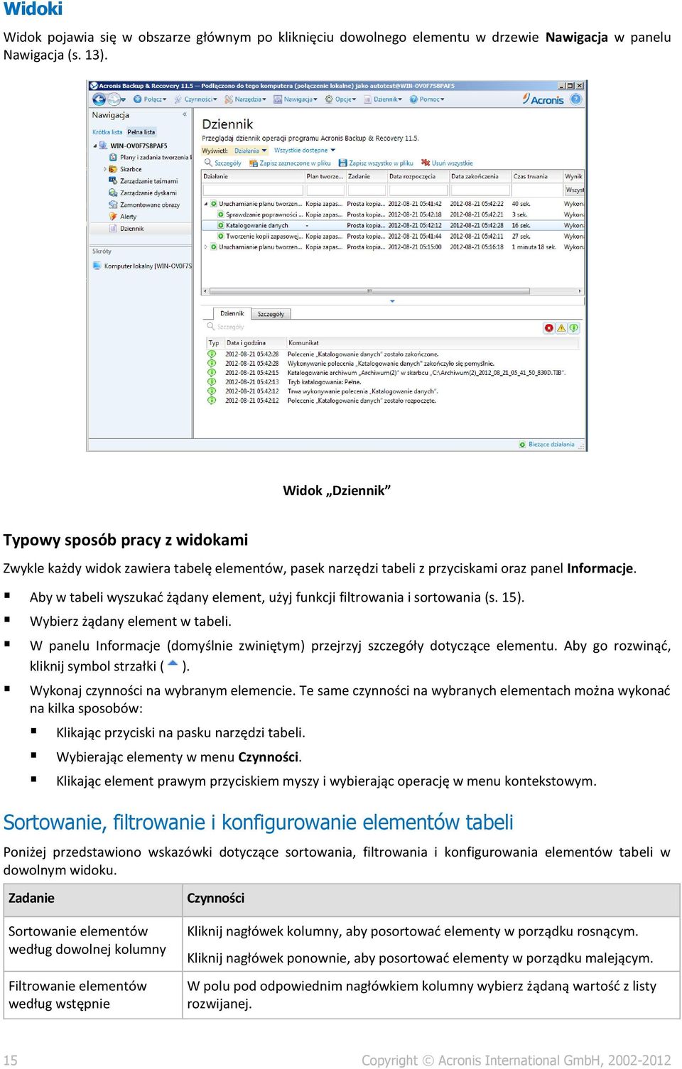 Aby w tabeli wyszukać żądany element, użyj funkcji filtrowania i sortowania (s. 15). Wybierz żądany element w tabeli. W panelu Informacje (domyślnie zwiniętym) przejrzyj szczegóły dotyczące elementu.