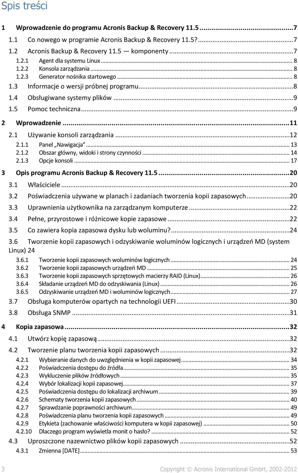 .. 11 2.1 Używanie konsoli zarządzania...12 2.1.1 Panel Nawigacja... 13 2.1.2 Obszar główny, widoki i strony czynności... 14 2.1.3 Opcje konsoli... 17 3 Opis programu Acronis Backup & Recovery 11.5.