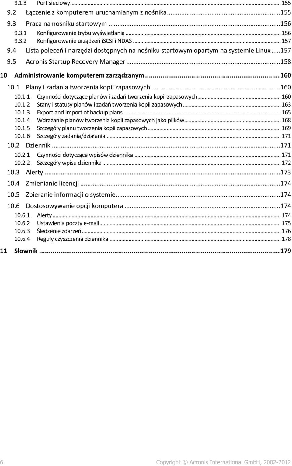 1 Plany i zadania tworzenia kopii zapasowych...160 10.1.1 Czynności dotyczące planów i zadań tworzenia kopii zapasowych... 160 10.1.2 Stany i statusy planów i zadań tworzenia kopii zapasowych... 163 10.
