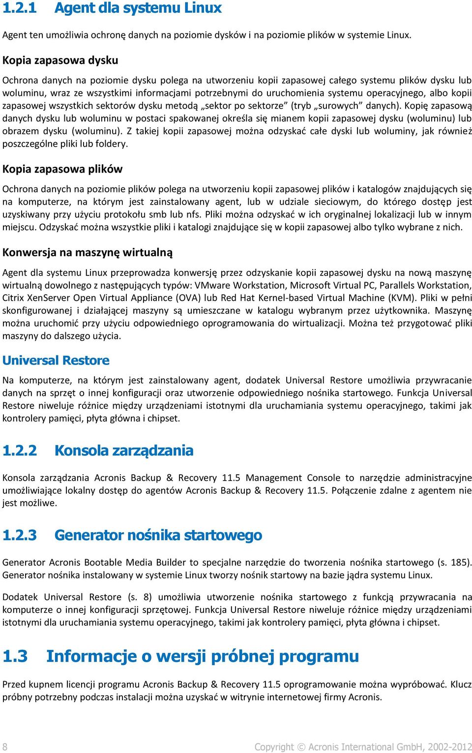 systemu operacyjnego, albo kopii zapasowej wszystkich sektorów dysku metodą sektor po sektorze (tryb surowych danych).