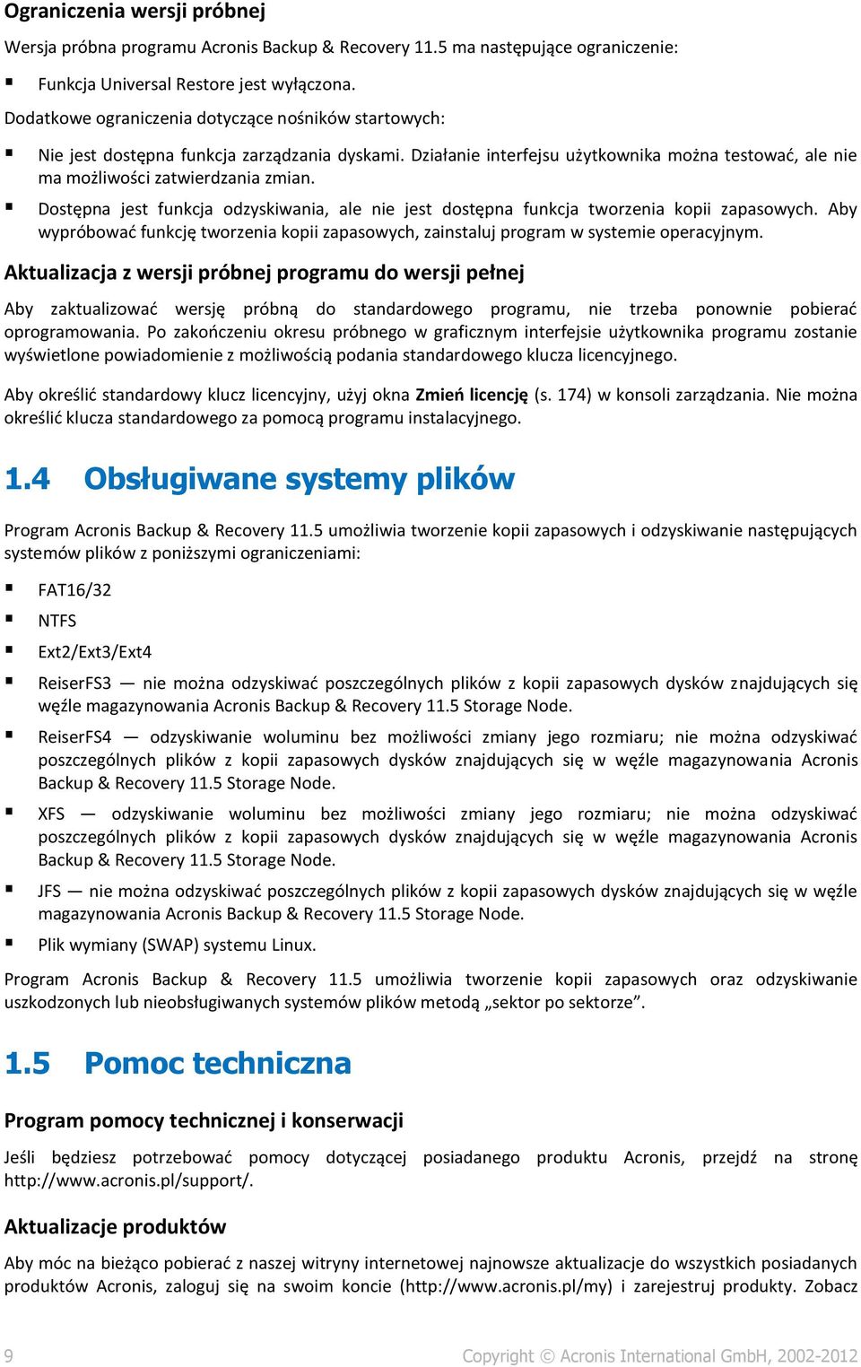 Dostępna jest funkcja odzyskiwania, ale nie jest dostępna funkcja tworzenia kopii zapasowych. Aby wypróbować funkcję tworzenia kopii zapasowych, zainstaluj program w systemie operacyjnym.