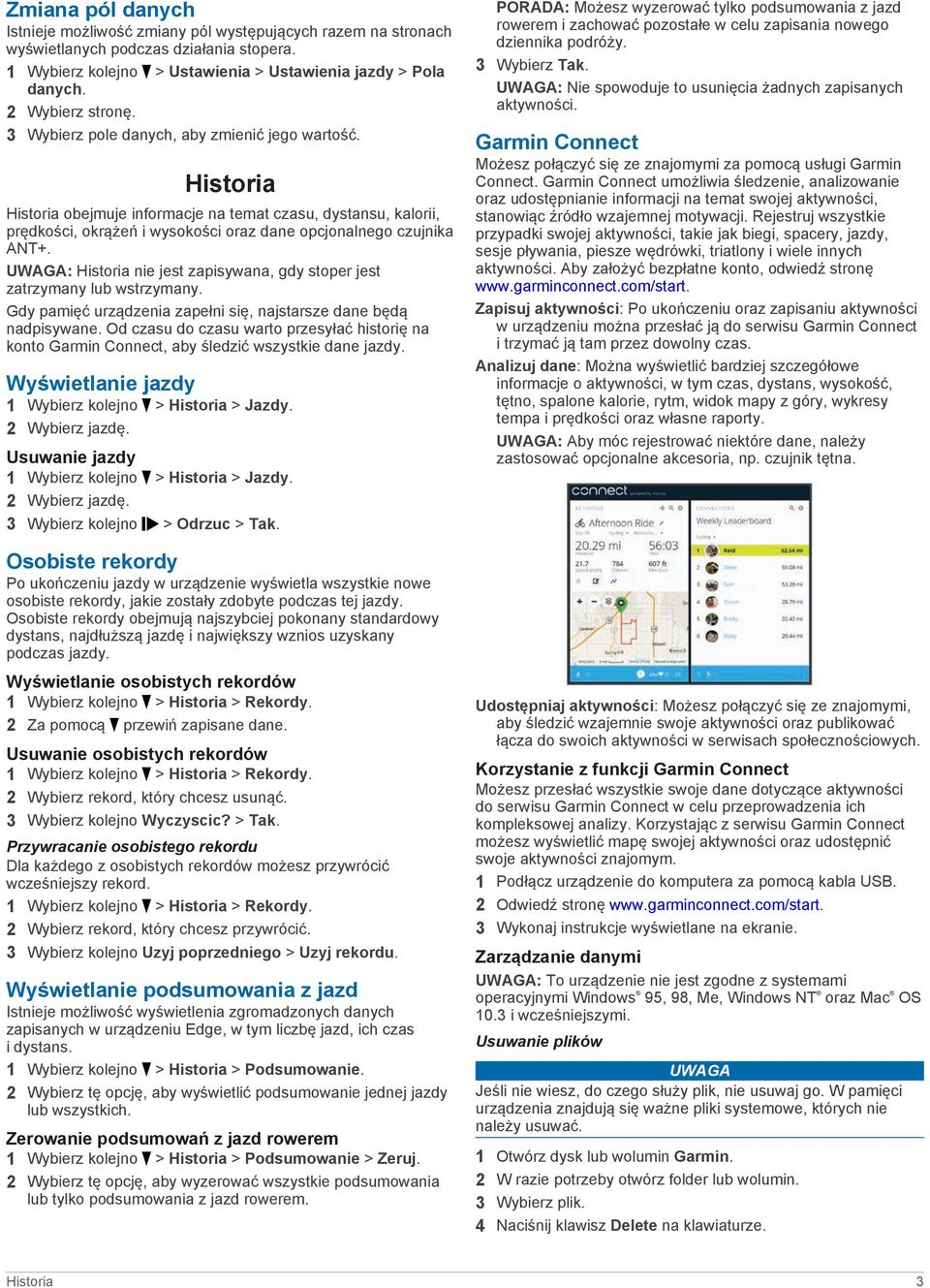 Historia Historia obejmuje informacje na temat czasu, dystansu, kalorii, prędkości, okrążeń i wysokości oraz dane opcjonalnego czujnika ANT+.