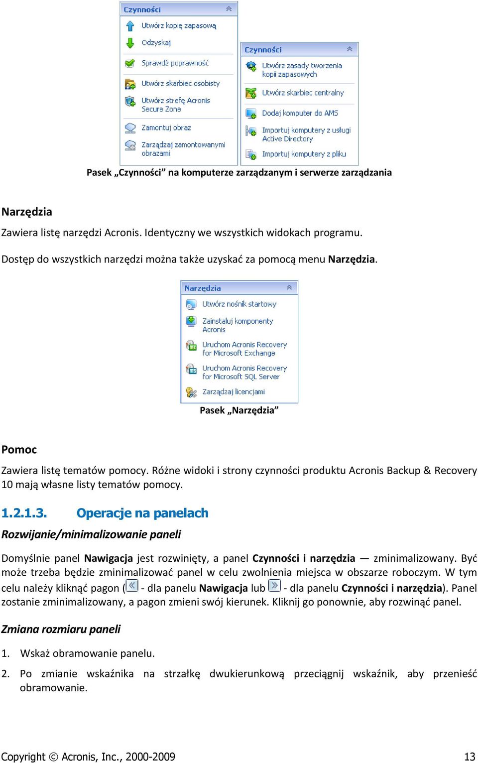 Różne widki i strny czynnści prduktu Acrnis Backup & Recvery 10 mają własne listy tematów pmcy. 1.2.1.3.