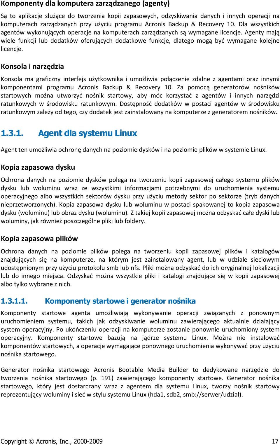 Agenty mają wiele funkcji lub ddatków ferujących ddatkwe funkcje, dlateg mgą być wymagane klejne licencje.