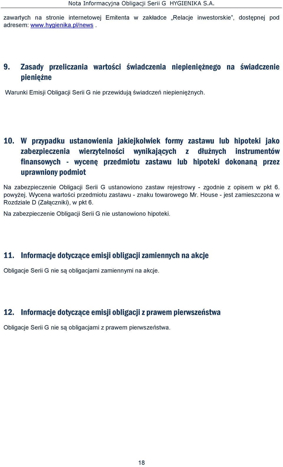 W przypadku ustanowienia jakiejkolwiek formy zastawu lub hipoteki jako zabezpieczenia wierzytelności wynikających z dłużnych instrumentów finansowych - wycenę przedmiotu zastawu lub hipoteki dokonaną