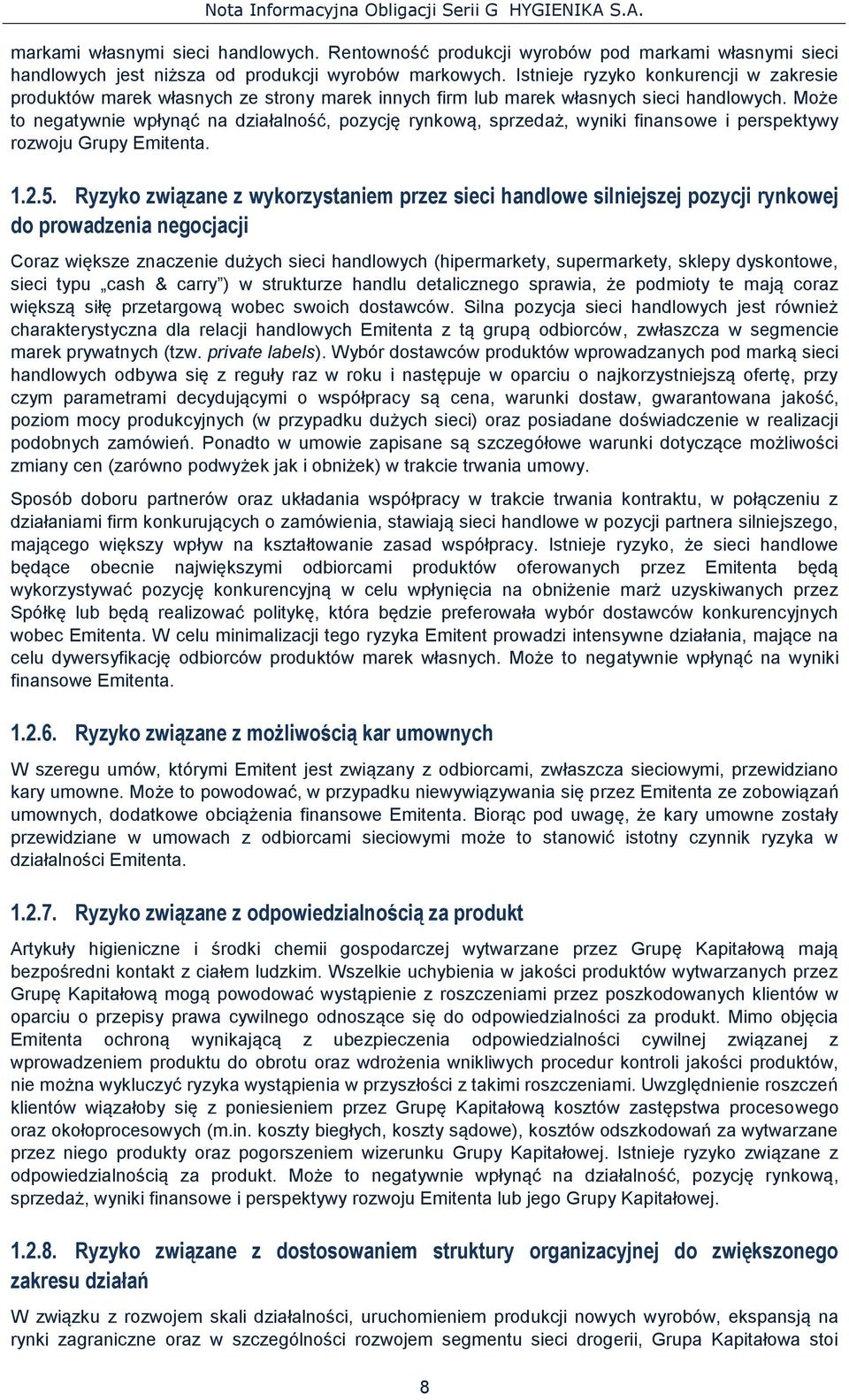 Może to negatywnie wpłynąć na działalność, pozycję rynkową, sprzedaż, wyniki finansowe i perspektywy rozwoju Grupy Emitenta. 1.2.5.