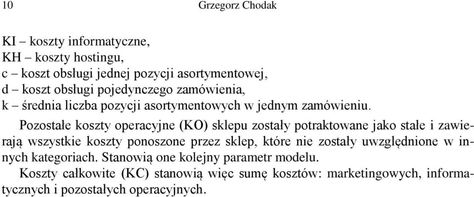 Pozostałe koszty operacyjne (KO) sklepu zostały potraktowane jako stałe i zawierają wszystkie koszty ponoszone przez sklep, które nie