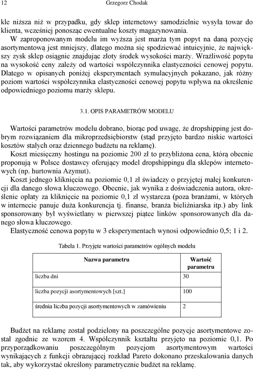 wysokości marży. Wrażliwość popytu na wysokość ceny zależy od wartości współczynnika elastyczności cenowej popytu.