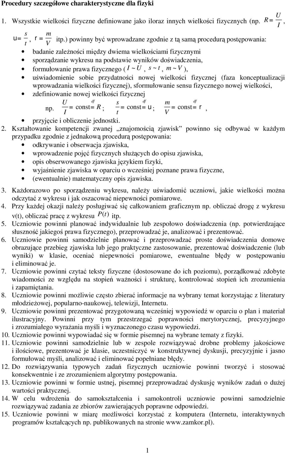 prawa fizycznego ( I ~ U, s ~ t, m ~ V ), uświadomienie sobie przydatności nowej wielkości fizycznej (faza konceptualizacji wprowadzania wielkości fizycznej), sformułowanie sensu fizycznego nowej