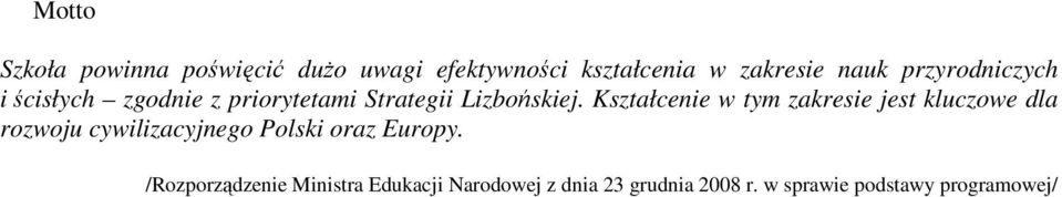 Kształcenie w tym zakresie jest kluczowe dla rozwoju cywilizacyjnego Polski oraz