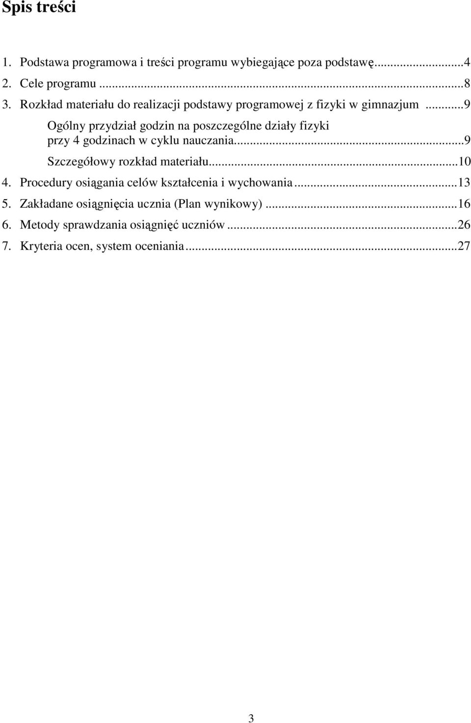 .. 9 Ogólny przydział godzin na poszczególne działy fizyki przy 4 godzinach w cyklu nauczania...9 Szczegółowy rozkład materiału.