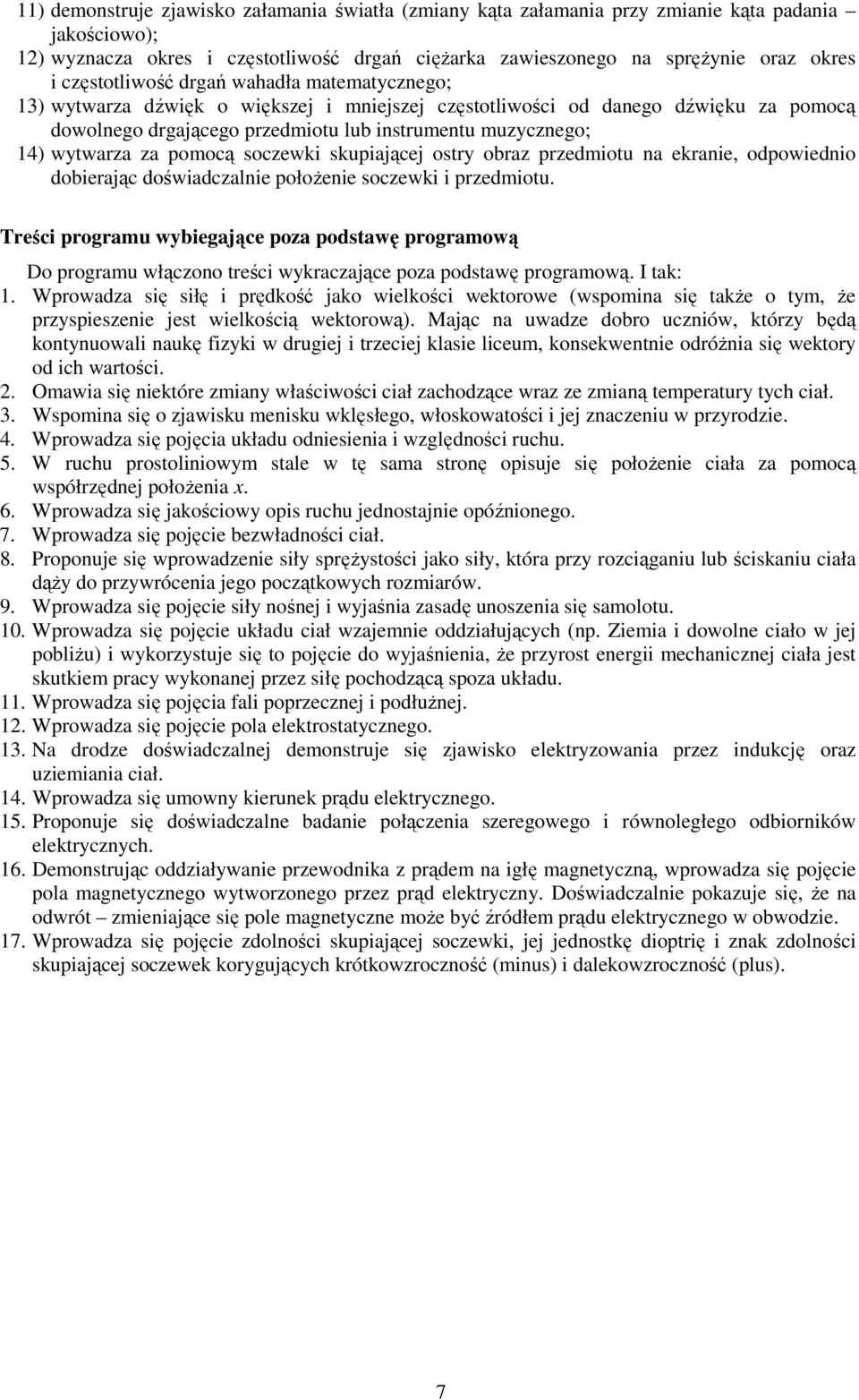 wytwarza za pomocą soczewki skupiającej ostry obraz przedmiotu na ekranie, odpowiednio dobierając doświadczalnie położenie soczewki i przedmiotu.