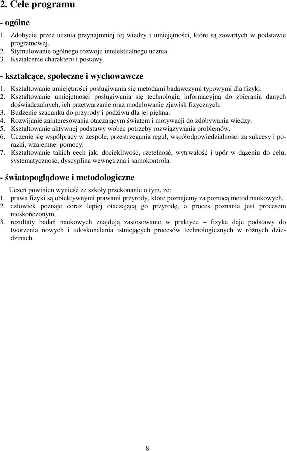 . Kształtowanie umiejętności posługiwania się technologią informacyjną do zbierania danych doświadczalnych, ich przetwarzanie oraz modelowanie zjawisk fizycznych. 3.