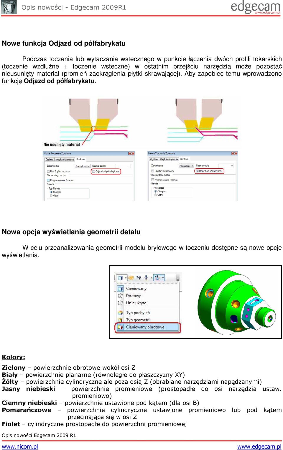 Nowa opcja wyświetlania geometrii detalu W celu przeanalizowania geometrii modelu bryłowego w toczeniu dostępne są nowe opcje wyświetlania.