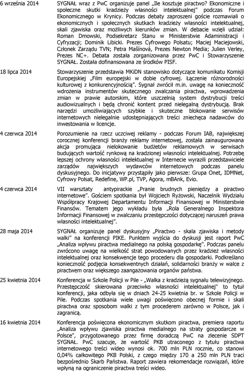 W debacie wzięli udział: Roman Dmowski, Podsekretarz Stanu w Ministerstwie Adaministracji i Cyfryzacji; Dominik Libicki.