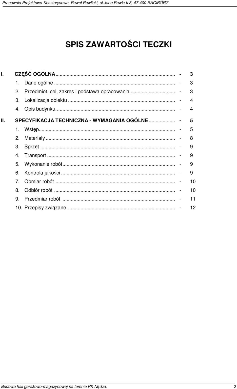 Materiały... - 8 3. Sprzęt... - 9 4. Transport... - 9 5. Wykonanie robót... - 9 6. Kontrola jakości... - 9 7. Obmiar robót.