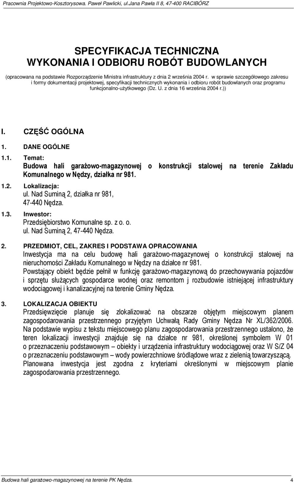 z dnia 16 września 2004 r.)) I. CZĘŚĆ OGÓLNA 1. DANE OGÓLNE 1.1. Temat: Budowa hali garażowo-magazynowej o konstrukcji stalowej na terenie Zakładu Komunalnego w Nędzy, działka nr 981. 1.2. Lokalizacja: ul.