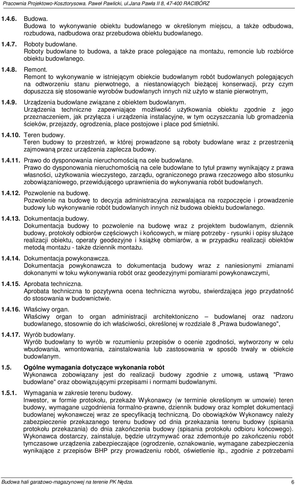 Remont to wykonywanie w istniejącym obiekcie budowlanym robót budowlanych polegających na odtworzeniu stanu pierwotnego, a niestanowiących bieżącej konserwacji, przy czym dopuszcza się stosowanie