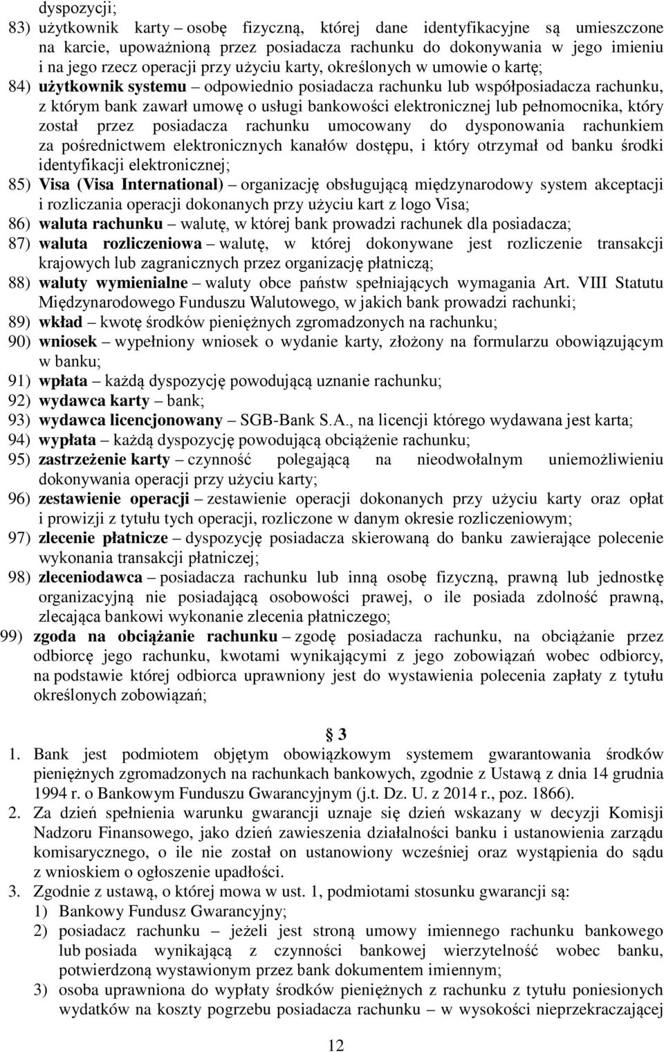 pełnomocnika, który został przez posiadacza rachunku umocowany do dysponowania rachunkiem za pośrednictwem elektronicznych kanałów dostępu, i który otrzymał od banku środki identyfikacji